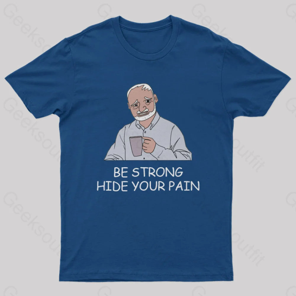 Be Strong Hide Your Pain T-Shirt