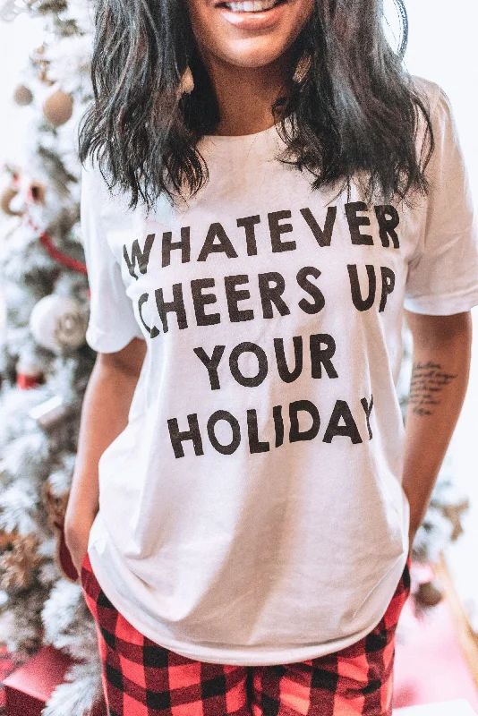 Whatever Cheers Up Your Holiday Tee** - Final Sale