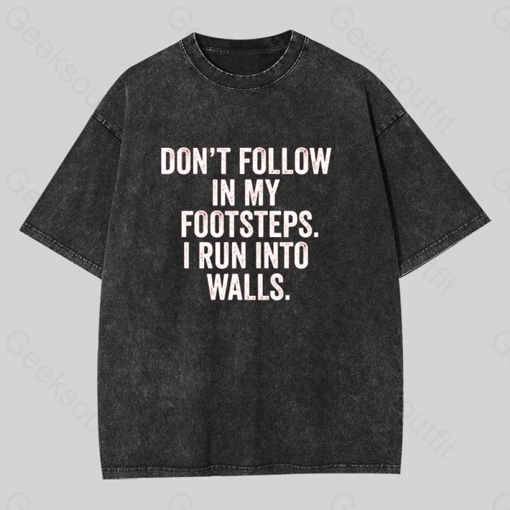 Don't Follow In My Footsteps I Run Into Walls Washed T-shirt